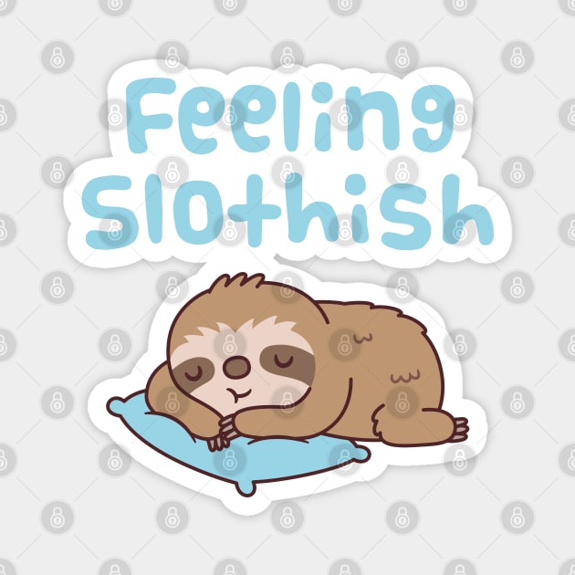 Cute Sleeping Sloth Feeling Slothish Magnet by rustydoodle