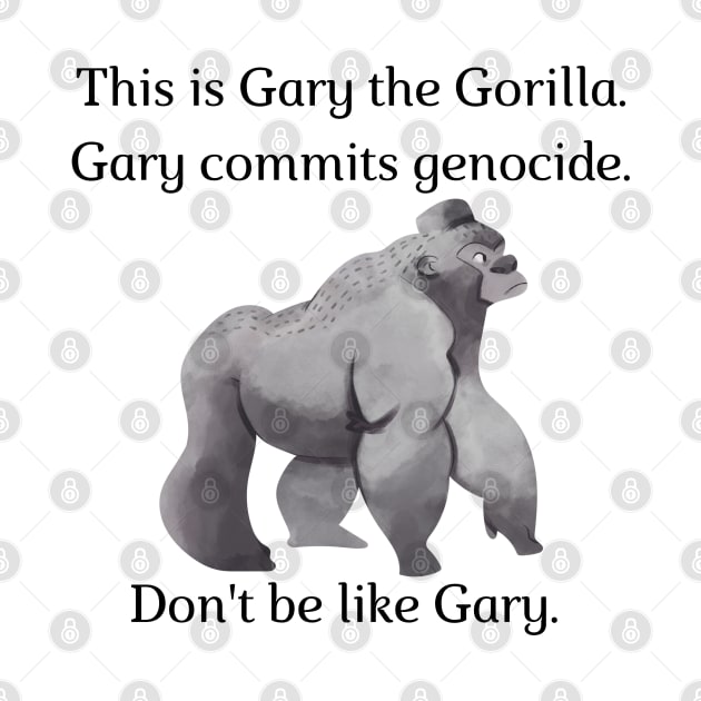 Don't be like Gary! by firstsapling@gmail.com