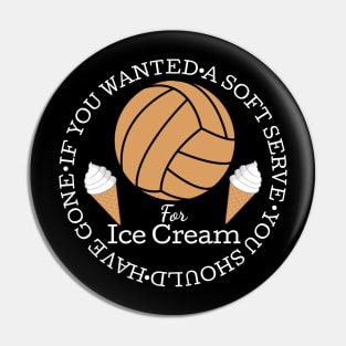 If You Wanted A Soft Serve Funny Volleyball Ice Cream Tee Pin