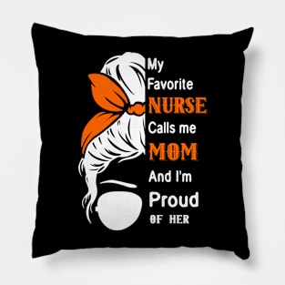 My Favorite Nurse Calls Me Mom Gifts Proud Mom messy bun Pillow