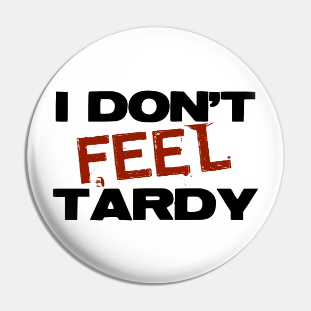 I Don't Feel Tardy Pin by thomtran