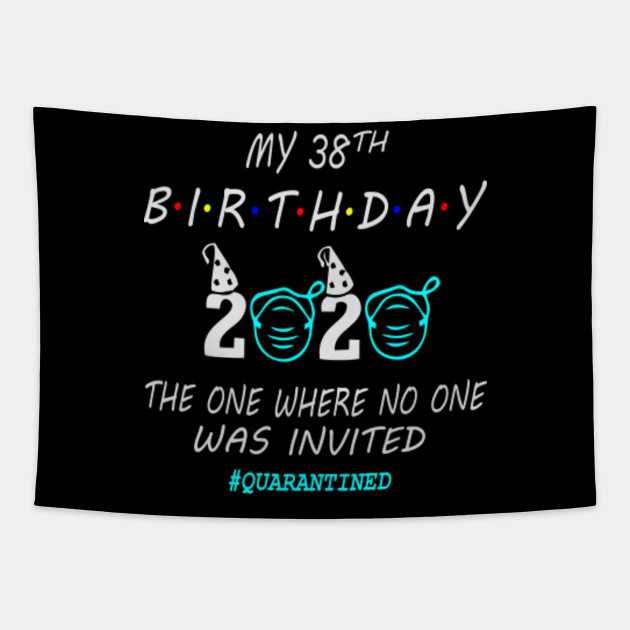 38 Birthday Gift Ideas In Quarantine 2020 38 Birthday Tapestry Teepublic