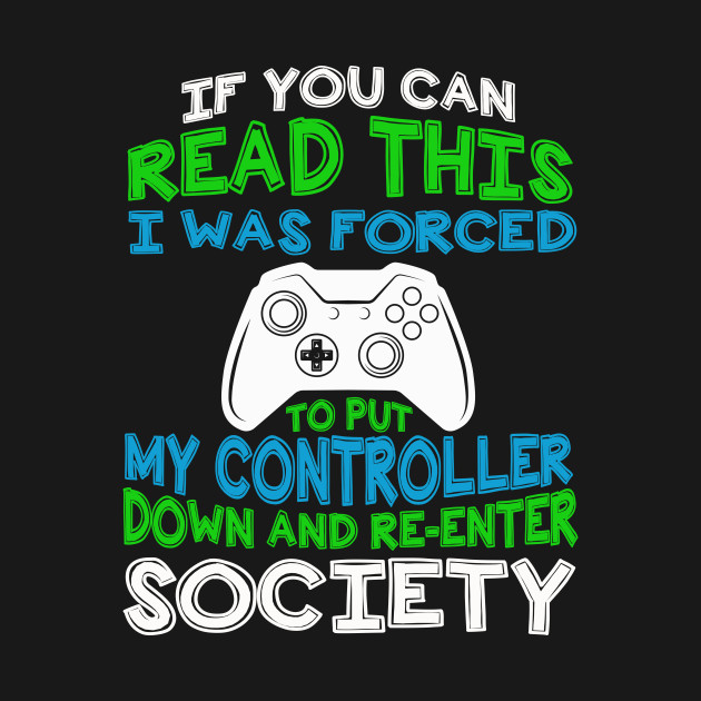 Disover Put Controller Down Re-Enter Society Funny Gamer Gift Shirt - Put Controller Down Re Enter Society - T-Shirt