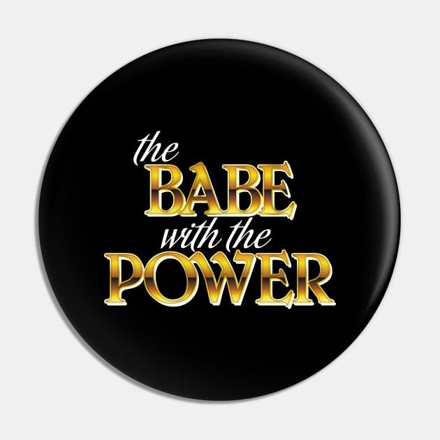 The Babe With The Power Pin by J31Designs