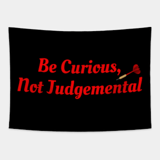 Be Curious, Not Judgemental Tapestry