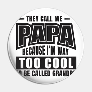 They Call Me PAPA Because I'm way Too Cool To Be Called Grandpa Pin