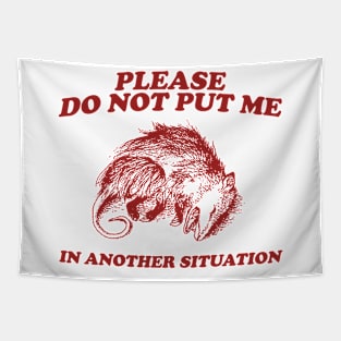 Please DO NOT Put Me in Another Situation, Funny Opossum Meme Shirt, Possum Playing Dead Tapestry