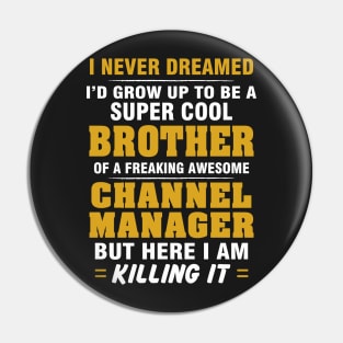 Channel Manager Brother  – Cool Brother Of Freaking Awesome Channel Manager Pin