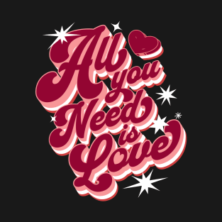 All you need is Love T-Shirt