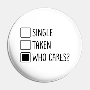 Single Taken Who Cares Pin