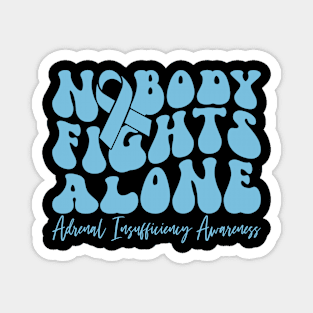 Adrenal Insufficiency Awareness Nobody Fights Alone Magnet