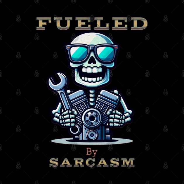 Fueled By Sarcasm Funny Skeleton Skull Sunglasses Wrench Engine Motor Cute Racing by Carantined Chao$