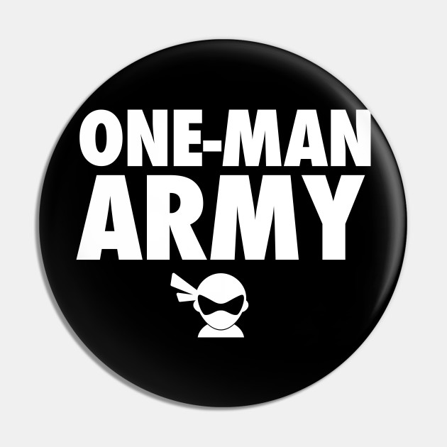 One Man Army X I M A Ninja Im A Ninja Pin Teepublic