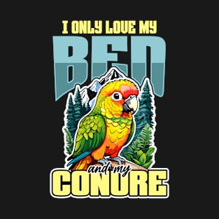 Conure I Only Love My Bed And My Parrot Bird Lover T-Shirt