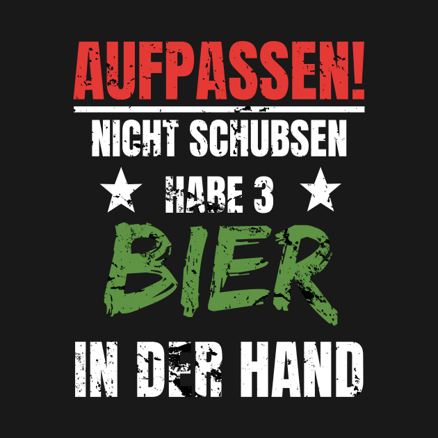 Bier In Der Hand Aufpassen Nicht Schubsen Lustig by SinBle