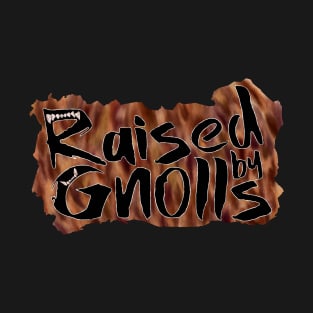 Raised By Gnolls T-Shirt