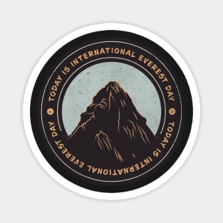 Today is International Everest Day Badge Magnet