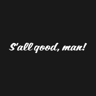 S'all good, man! T-Shirt