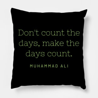 Don't count the days, make the days count. Pillow