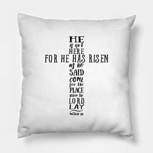 He is Not Here for He has Risen as He Said Pillow