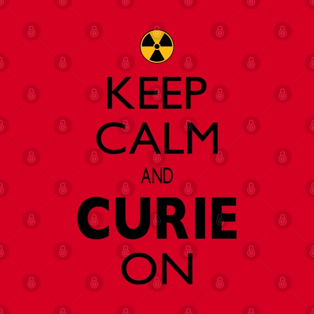 Keep Calm and Curie On - Science Pun for Nerds by Magic Moon