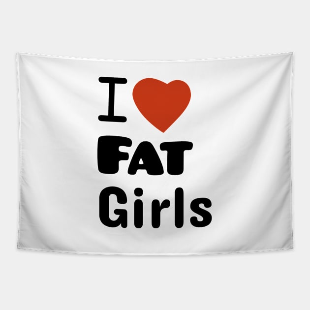 I Love Fat Girls Tapestry by  hal mafhoum?