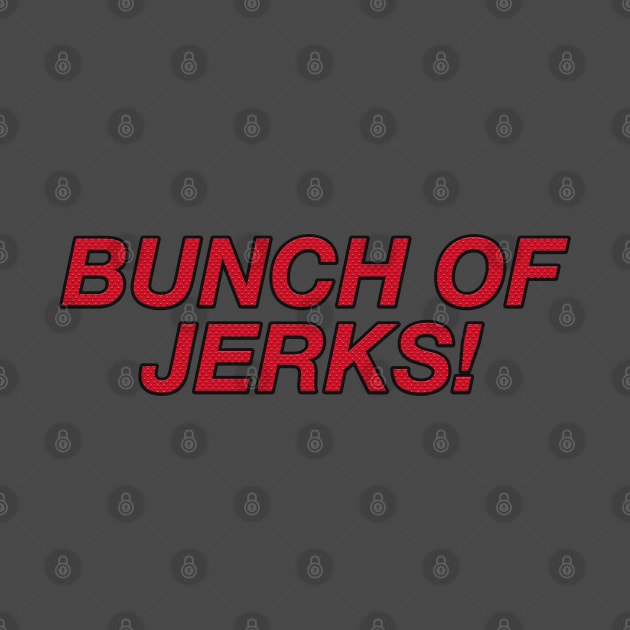 Bunch of Jerks by BlimpCo