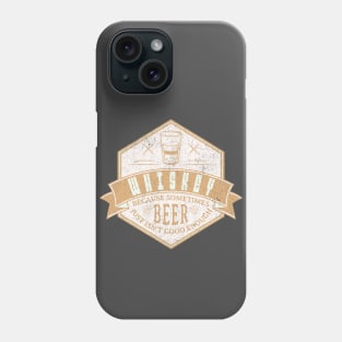 Whiskey – because sometimes beer just isn't good enough. Phone Case