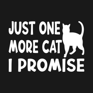 Just One More Cat I Promise Funny Design Quote T-Shirt