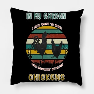 I JUST WANT TO WORK IN MY GARDEN AND HANGOUT WITH MY CHICKENS Pillow