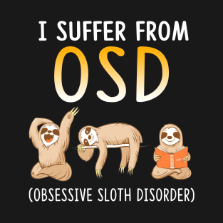 I Suffer From OSD Obsessive Sloth Disorder T-Shirt