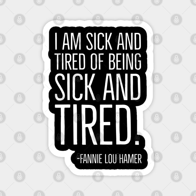 I'm Sick and Tired of being Sick and Tired. Black History, Fannie Lou Hamer Quote, African American Magnet by UrbanLifeApparel