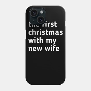 the first christmas with my new wife Phone Case