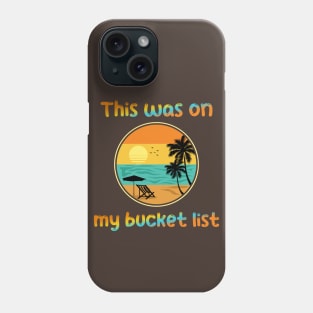 This was on my bucket list Phone Case