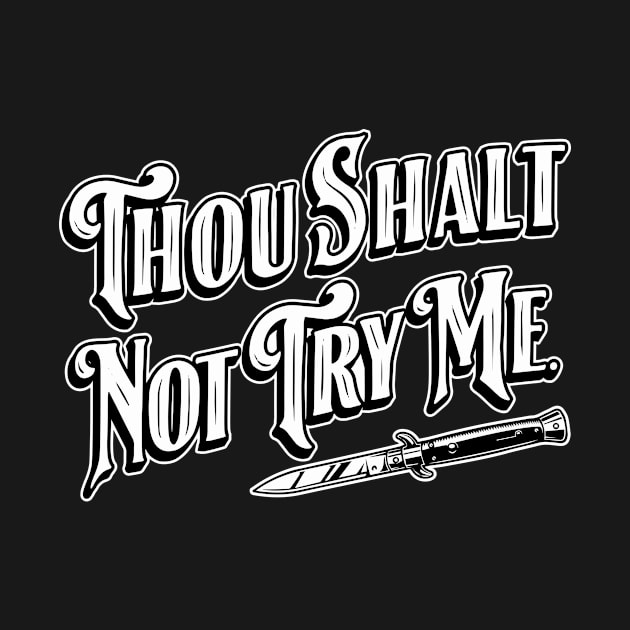 Thou Shalt Not Try Me. by SOURTOOF CREATIVE