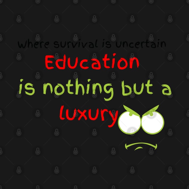 education is nothing but a luxury. by Eleganzmod