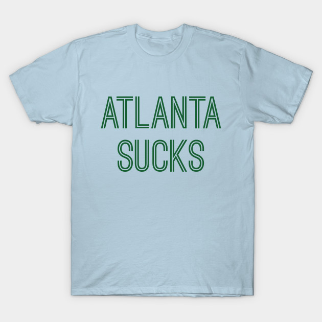 Discover Atlanta Sucks (Green Text) - Atlanta Sucks - T-Shirt