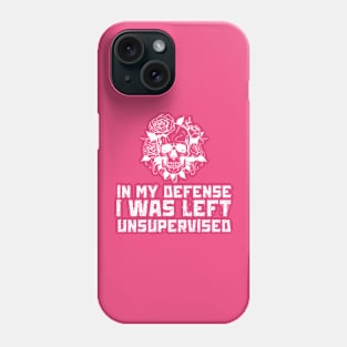 In My Defense I Was Left Unsupervised Phone Case