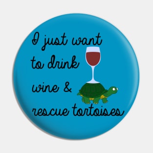 I just want to drink wine & rescue tortoises Pin