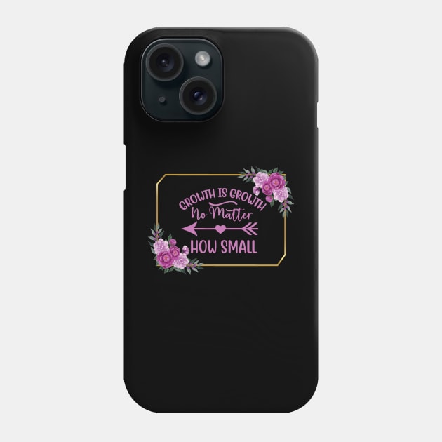 Growth Is Growth Quote Phone Case by TLSDesigns