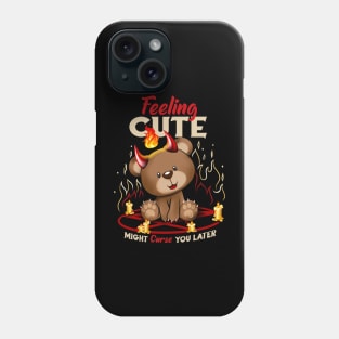 Feeling Cute Might Curse You Later Phone Case