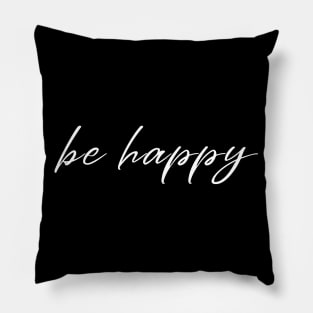 Be Happy And Live A Happy Life - Positive Vibes Pillow