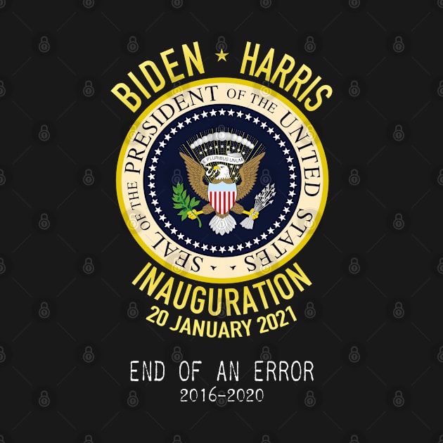 Biden * Harris Inauguration - End of an Error - Commemorative, Funny, Political by Pips Artwork and Shirts