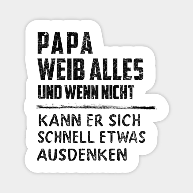 PAPA WEIB ALLES UND WENN NICHT KANN ER SICH SCHNELL ETWAS AUSDENKEN Magnet by BonnyNowak