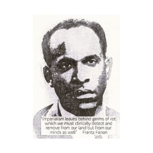 Franz Fanon quote on imperialism T-Shirt