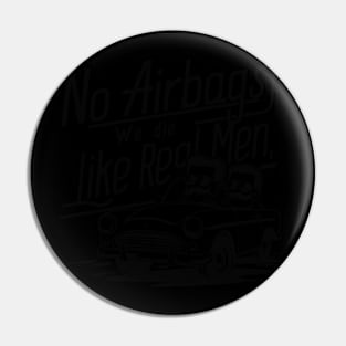 No Airbags We Die Like Real Men Pin