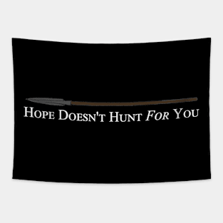 Hope Doesn't Hunt For You Tapestry