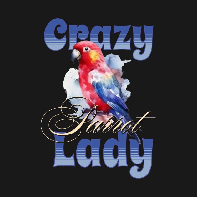 Crazy Parrot Lady Design - Bird Lover's Delight by teweshirt