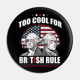 Too Cool For British Rule Washington Hamilton 4th Of July Pin