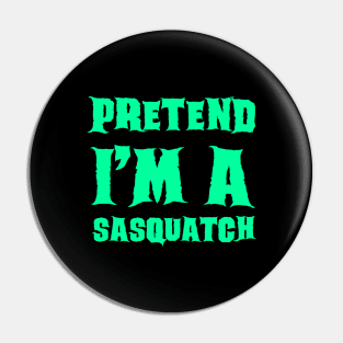 Pretend I'm a Sasquatch Lazy Costume Halloween Pin